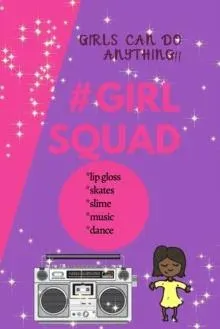 Girls Can Do Anything: #GirlSquad