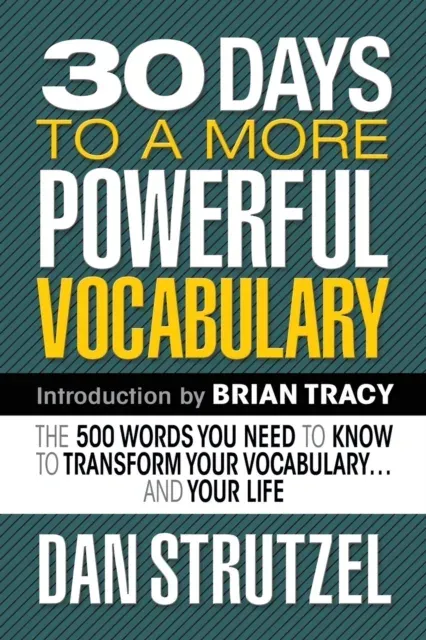 30 Days to a More Powerful Vocabulary : The 500 Words You Need to Know to Transform Your Vocabulary.and Your Life