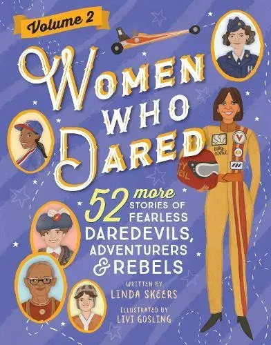 Women Who Dared Volume 2 : 52 More Stories of Fearless Daredevils, Adventurers, and Rebels