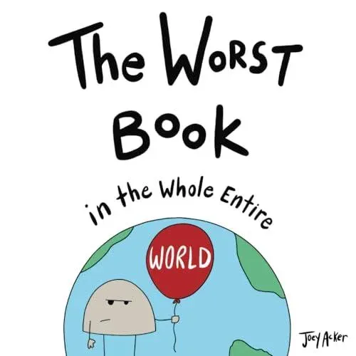 The Worst Book in the Whole Entire World: A Seriously Silly Story for Kids