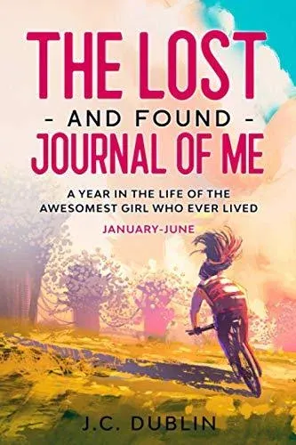 The Lost and Found Journal of Me: A Year in the Life of the Awesomest Girl Who Ever Lived (January-June)