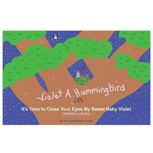 Violet A. Hummingbird in It's Time to Close Your Eyes My Sweet Baby Violet (Violet's Lullaby)