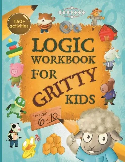 Logic Workbook for Gritty Kids: Spatial reasoning, math puzzles, word games, logic problems, activities, two-player games. (The Gritty Little Lamb companion book for developing problem solving, critical thinking & STEM skills in kids ages 6, 7, 8, 9,