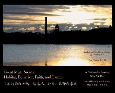 Great Mute Swans: Habitat, Behavior, Faith, and Family--A Photographic Narrative
