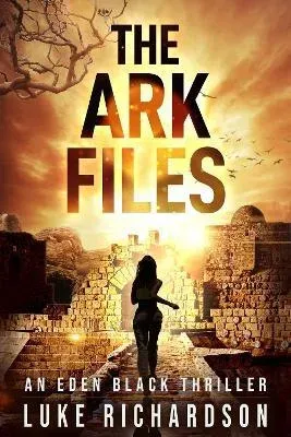 The Ark Files: A pulse-pounding archaeological thriller (Eden Black book 1)