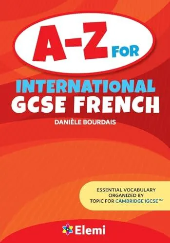 A-Z for International GCSE French : Essential vocabulary organized by topic for Cambridge IGCSE
