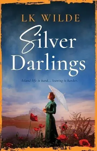 Silver Darlings : A captivating historical fiction tale of love, loss, and what it means to be home.