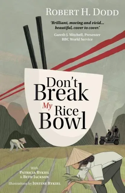Don't Break My Rice Bowl: A beautiful and gripping novel, highlighting the personal and tragic struggles faced during the Vietnam War, bringing the late author and his 'forgotten' manuscript to life