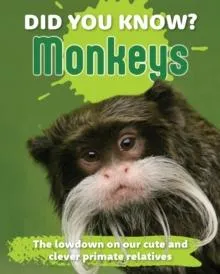 Did You Know? Monkeys : The lowdown on our cute and clever primate relatives