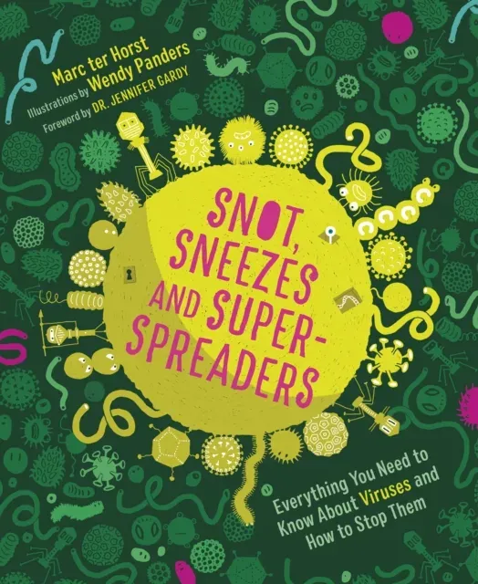 Snot, Sneezes, and Super-Spreaders : Everything You Need to Know About Viruses and How to Stop Them.