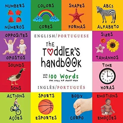 The Toddler's Handbook: Bilingual (English / Portuguese) (Inglês / Português) Numbers, Colors, Shapes, Sizes, ABC Animals, Opposites, and Sounds, with over 100 Words that every Kid should Know: Engage Early Readers: Children's Learning Books