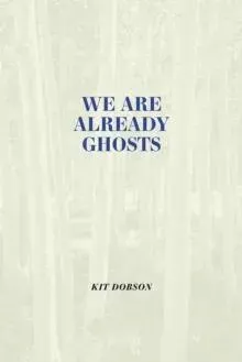 We Are Already Ghosts