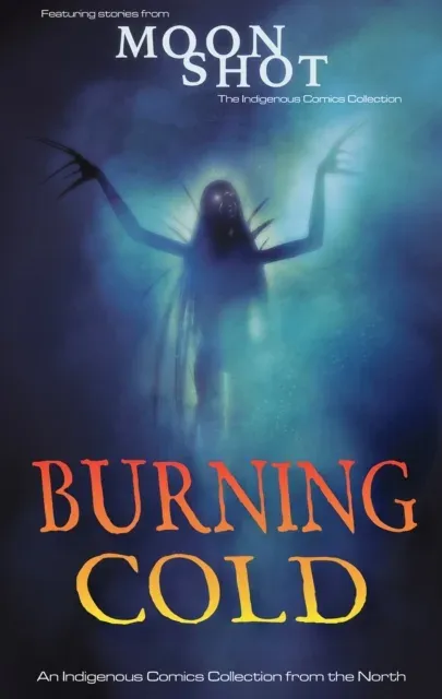 Burning Cold : An Inuit and Dene Comics Collection