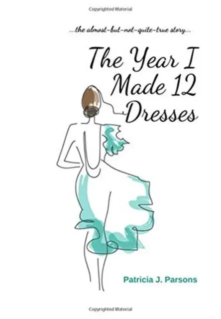 The Year I Made 12 Dresses: The Almost-But-Not-Quite-True Story
