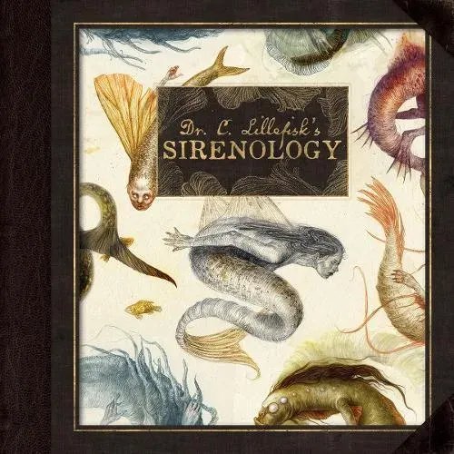 Dr. C. Lillefisk's Sirenology : A Guide to Mermaids and other under-the-sea Phenonemon