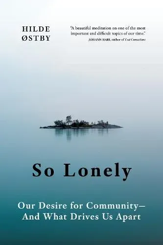 So Lonely : Our Desire for Community - And What Drives Us Apart