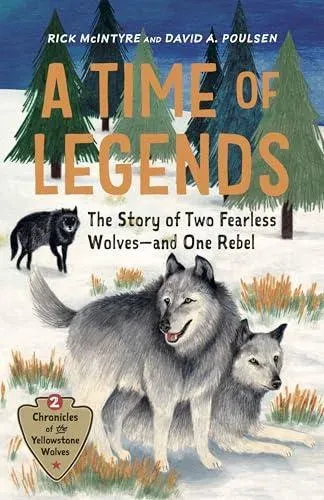 A Time of Legends : The Story of Two Fearless Wolves-and One Rebel