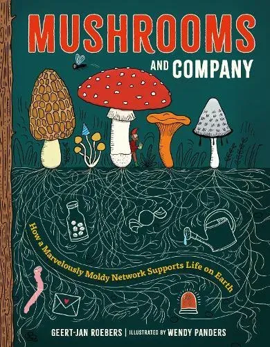 Mushrooms and Company : How a Marvelously Moldy Network Supports Life on Earth
