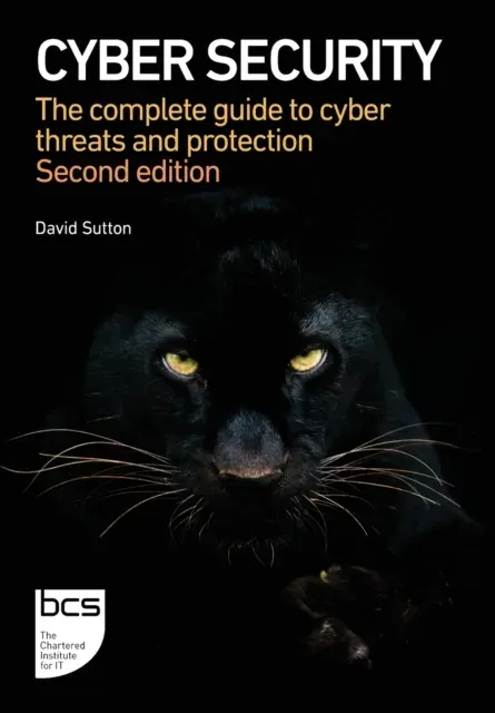 Cyber Security : The complete guide to cyber threats and protection