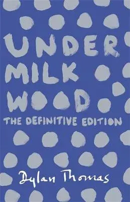 Under Milk Wood : The beloved Welsh modern classic