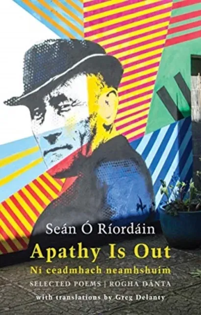 Apathy Is Out: Selected Poems: Ní Ceadmhach Neamhshuim: Rogha Dánta [bilingual Irish-English]