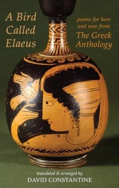Bird Called Elaeus: Poems for Here and Now from the Greek Anthology