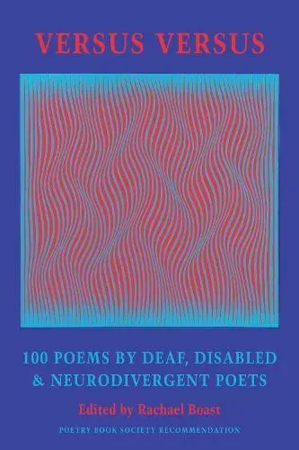 Versus Versus: 100 Poems by Deaf, Disabled & Neurodivergent Poets