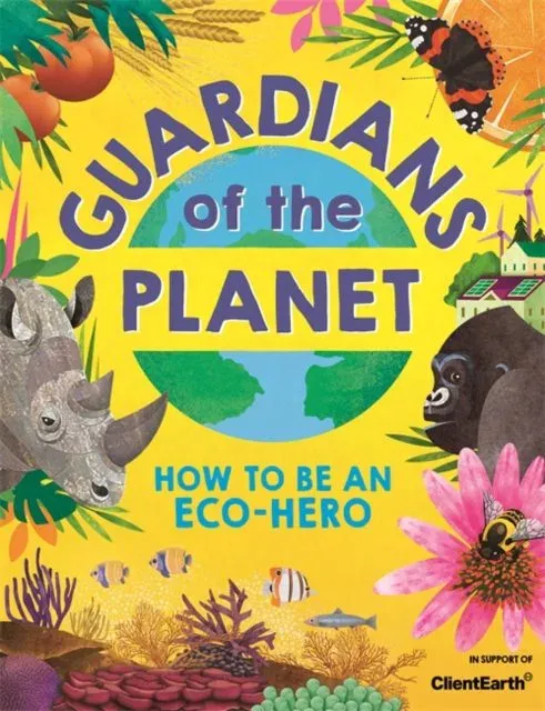 Guardians of the Planet : How to be an Eco-Hero
