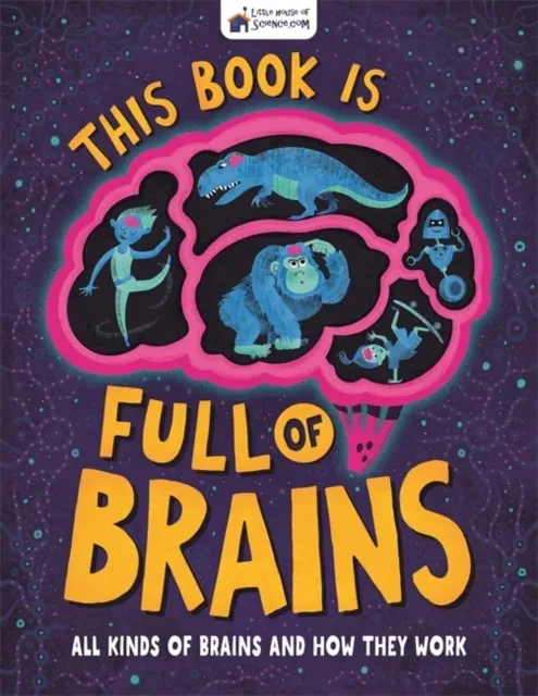 This Book is Full of Brains : All Kinds of Brains and How They Work