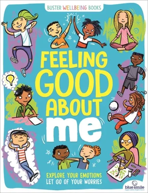 Feeling Good About Me : Explore Your Emotions, Let Go of Your Worries