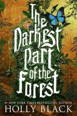 The Darkest Part of the Forest : A lush and enchanting tale, set in the same universe as The Cruel Prince trilogy