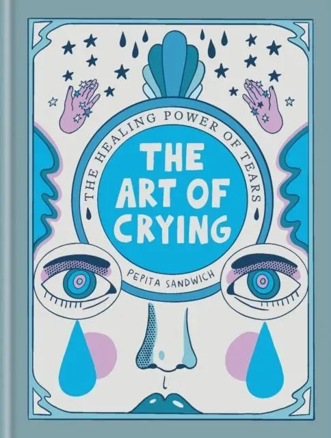 The Art of Crying : The healing power of tears