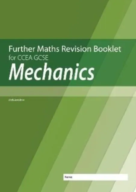 Further Mathematics Revision Booklet for CCEA GCSE: Mechanics