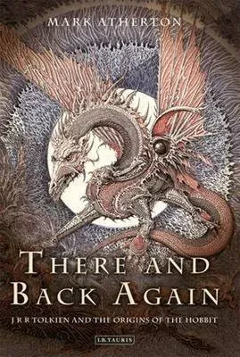 There and Back Again: J R R Tolkien and the Origins of The Hobbit