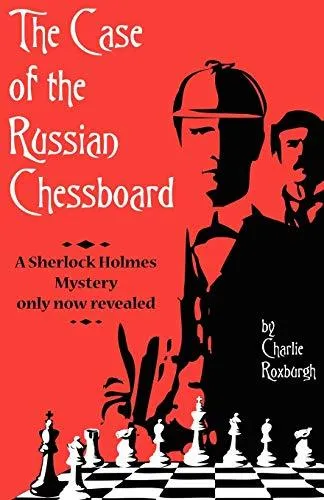 The Case of the Russian Chessboard: A Sherlock Holmes Mystery Only Now Revealed