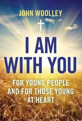 I Am With You; For Young People And For Those Young At Heart
