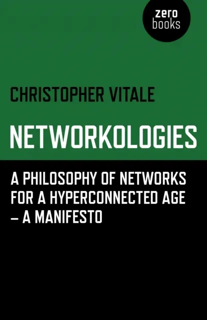 Networkologies - A Philosophy of Networks for a Hyperconnected Age - A Manifesto