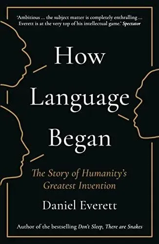 How Language Began : The Story of Humanity's Greatest Invention