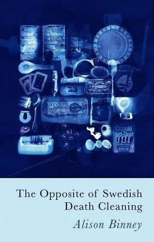 Opposite of Swedish Death Cleaning