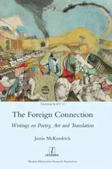 The Foreign Connection: Writings on Poetry, Art and Translation