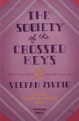 The Society of the Crossed Keys: Selections from the Writings of Stefan Zweig, Inspirations for The Grand Budapest Hotel