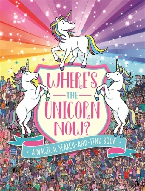 Where's the Unicorn Now? : A Magical Search and Find Book