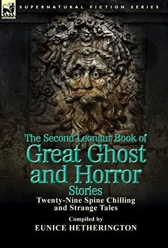 The Second Leonaur Book of Great Ghost and Horror Stories: Twenty-Nine Spine Chilling and Strange Tales