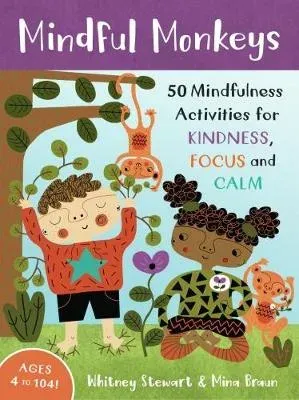 Mindful Kids : 50 Mindfulness Activities for Kindness, Focus and Calm