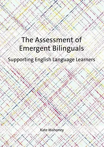 The Assessment of Emergent Bilinguals : Supporting English Language Learners