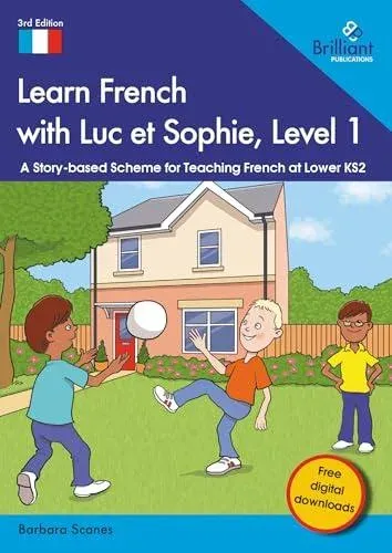 Learn French with Luc et Sophie, Level 1: A Story-based Scheme for Teaching French at Lower KS2
