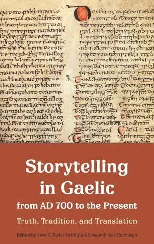 Storytelling in Gaelic from AD 700 to the Present: Truth, Tradition, and Translation
