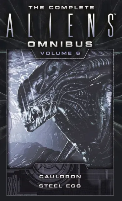 Complete Aliens Omnibus: Volume Six (Cauldron, Steel Egg)