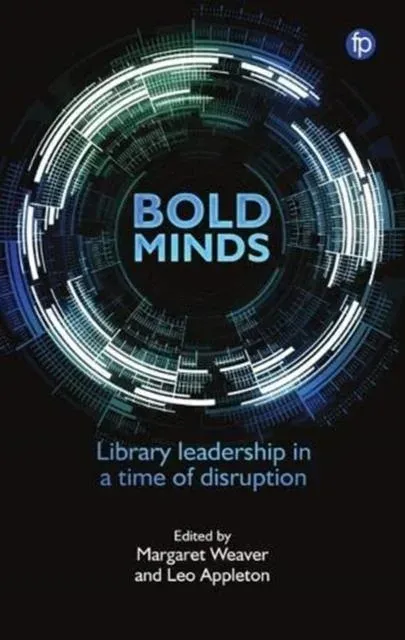Bold Minds : Library leadership in a time of disruption
