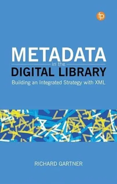 Metadata in the Digital Library : Building an Integrated Strategy with XML